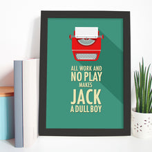 All work and no play makes Jack a dull boy. Movie quote print.