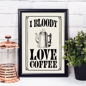 Sale - I Bloody Love Coffee print