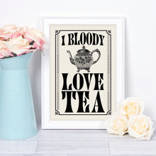 I Bloody Love Tea, British vintage style retro kitchen print