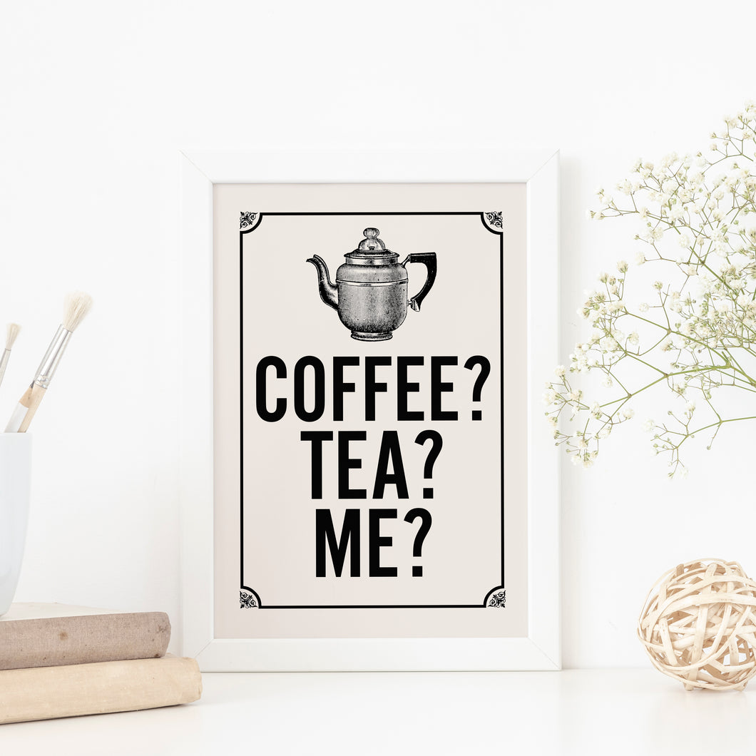 Coffee, tea, me? Typography quote print.