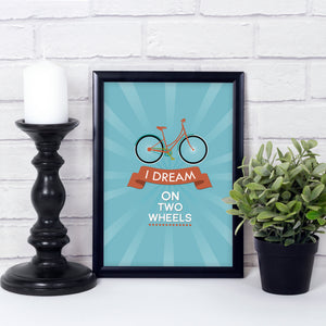 I dream on two wheels art print. Cycling art print. Sports gift. Bike quote. Home decor.