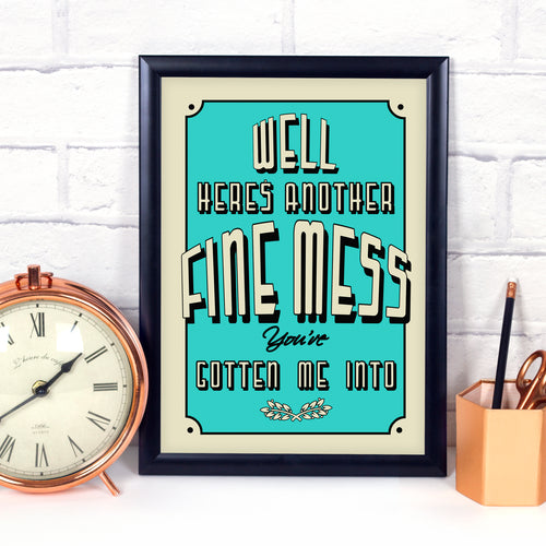 Well Here's Another Fine Mess..., movie quote art print in the colour of your choice
