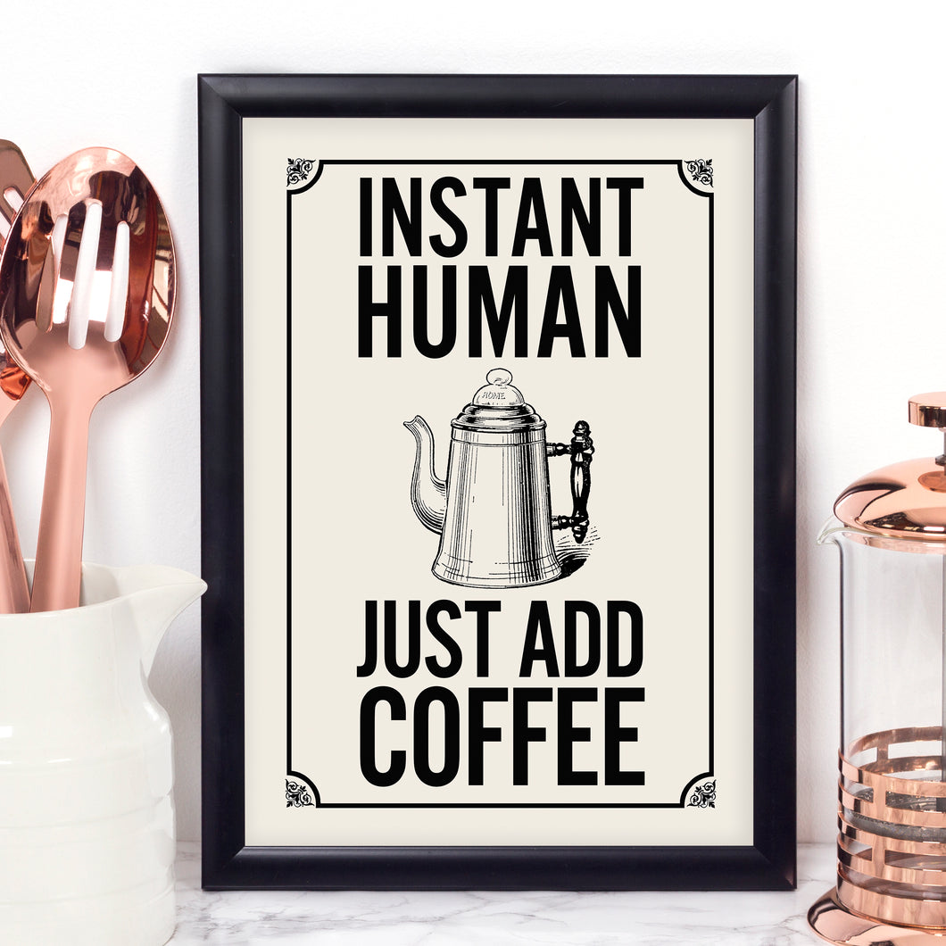 Instant Human, Just Add Coffee vintage-style kitchen art print. Black and white. Coffee quote print.