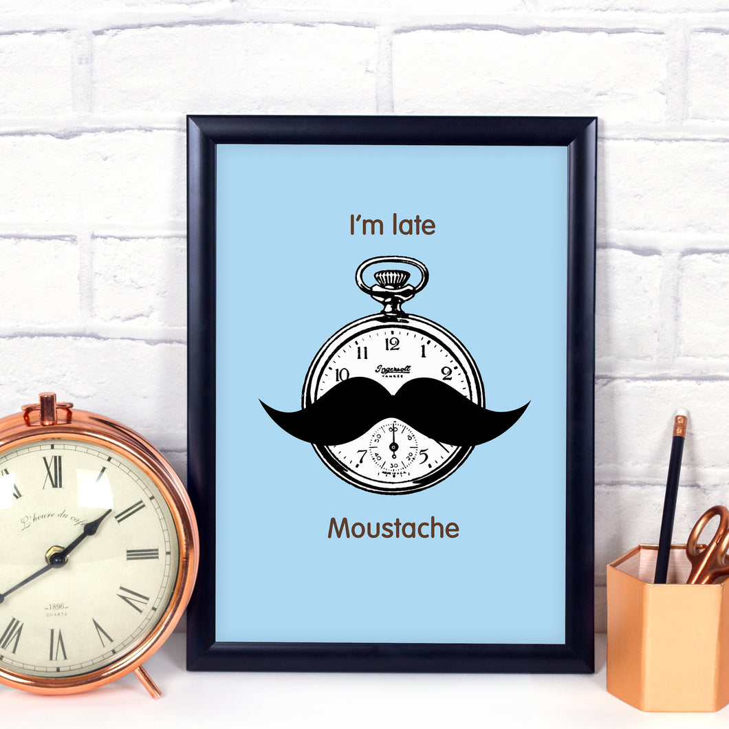 I'm late, Moustache art print available in pink or blue. Motivational quote. Art print. Home decor.