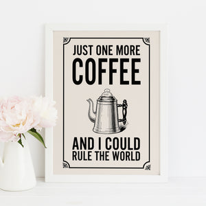 Just one more coffee and I could rule the world art print. Kitchen art print.