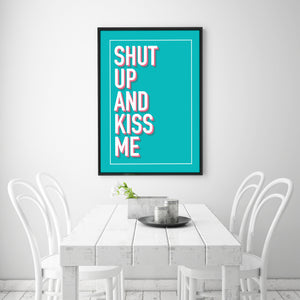 Shut Up and Kiss Me art print