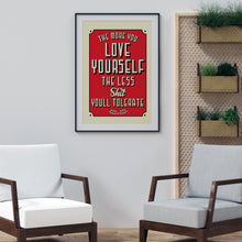 The more you love yourself the less shit you'll tolerate art print