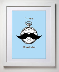I'm late, Moustache art print available in pink or blue. Motivational quote. Art print. Home decor.